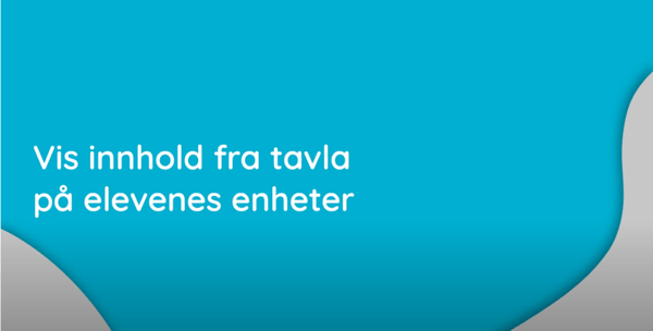 vis innhold fra tavla på elevens enheter